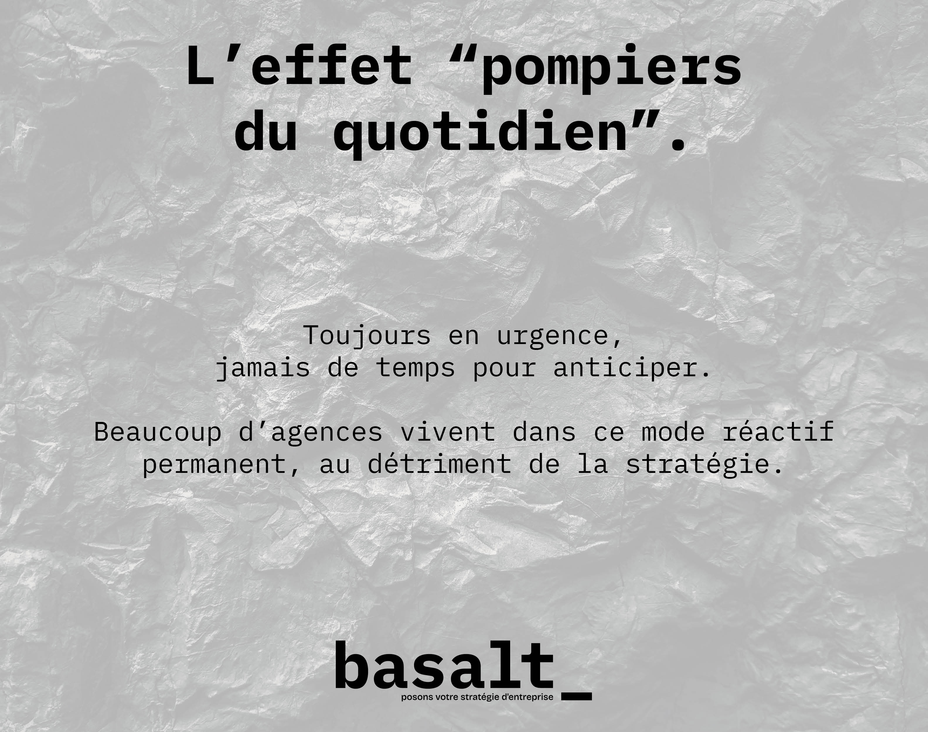 L’effet “pompiers du quotidien”.